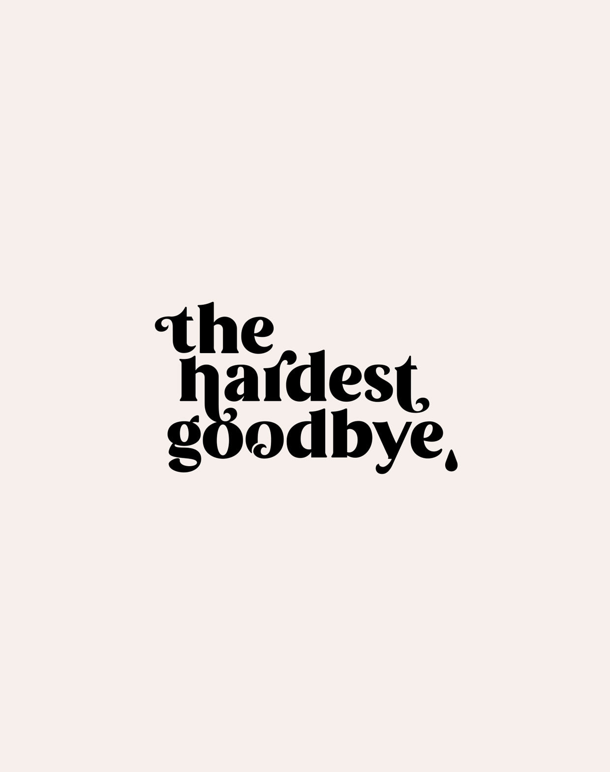 the hardest goodbye