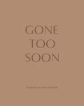 GONE TOO SOON – always in our hearts