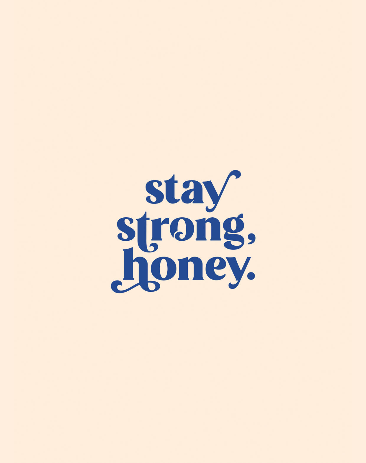 Stay Strong Honey